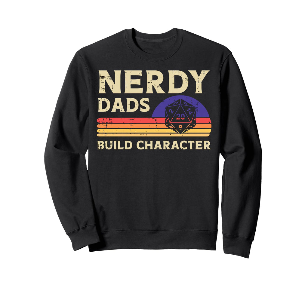 Nerdy Dads Build Character Funny Sweatshirt - Aesthetic Graphic Unisex - T-Shirt, Sweatshirt, Hoodie