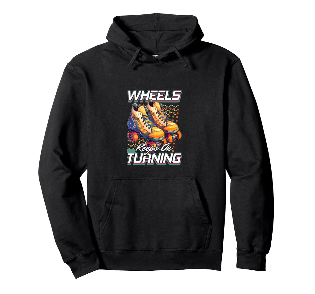 Roller Skates Wheels Keep Turning Hoodie - Streetwear Style Men Women - T-Shirt, Sweatshirt, Hoodie