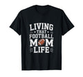 Living That Football Mom Life T-Shirt - Casual Everyday Wear Men Women - T-Shirt, Sweatshirt, Hoodie