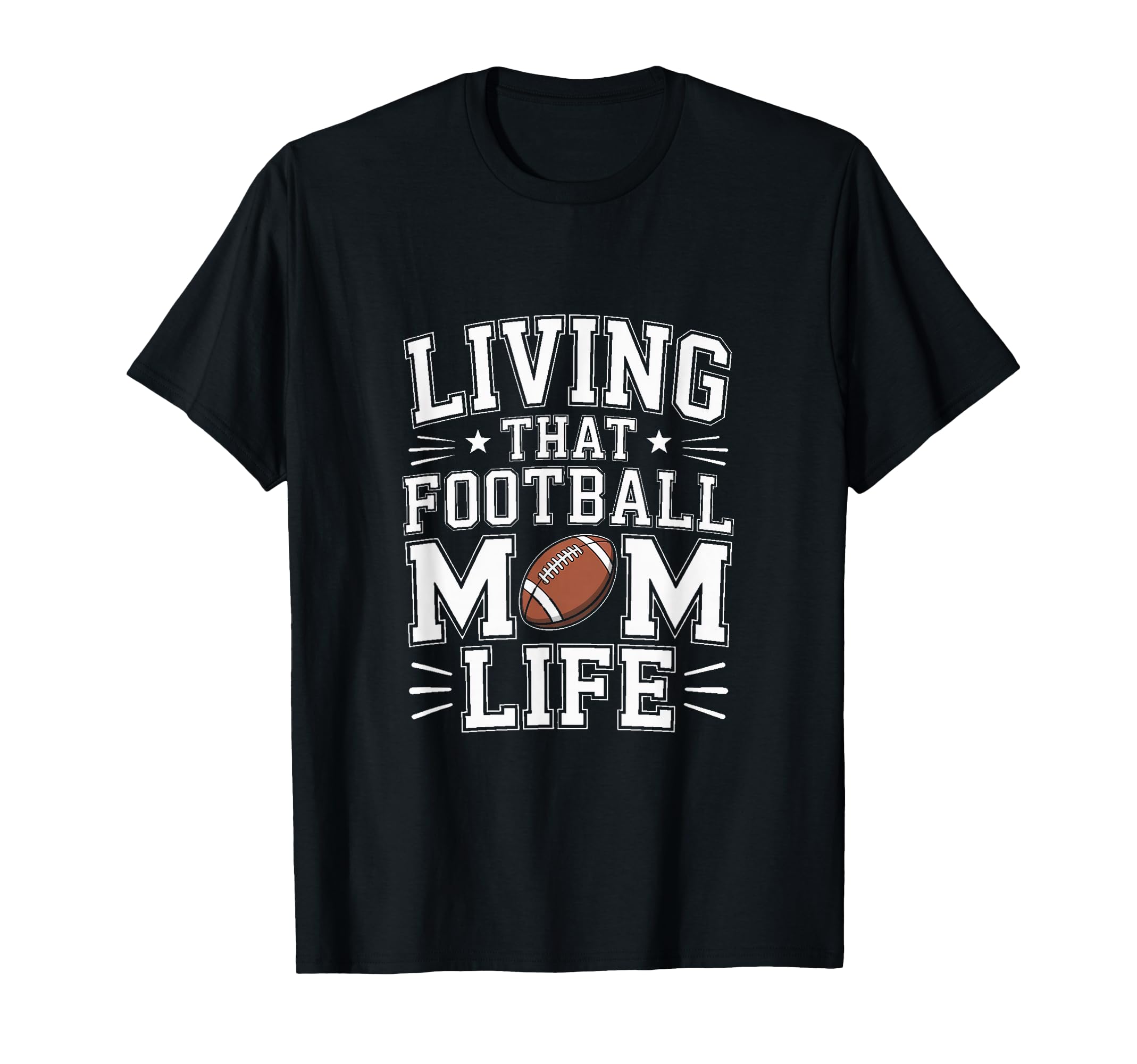 Living That Football Mom Life T-Shirt - Casual Everyday Wear Men Women - T-Shirt, Sweatshirt, Hoodie