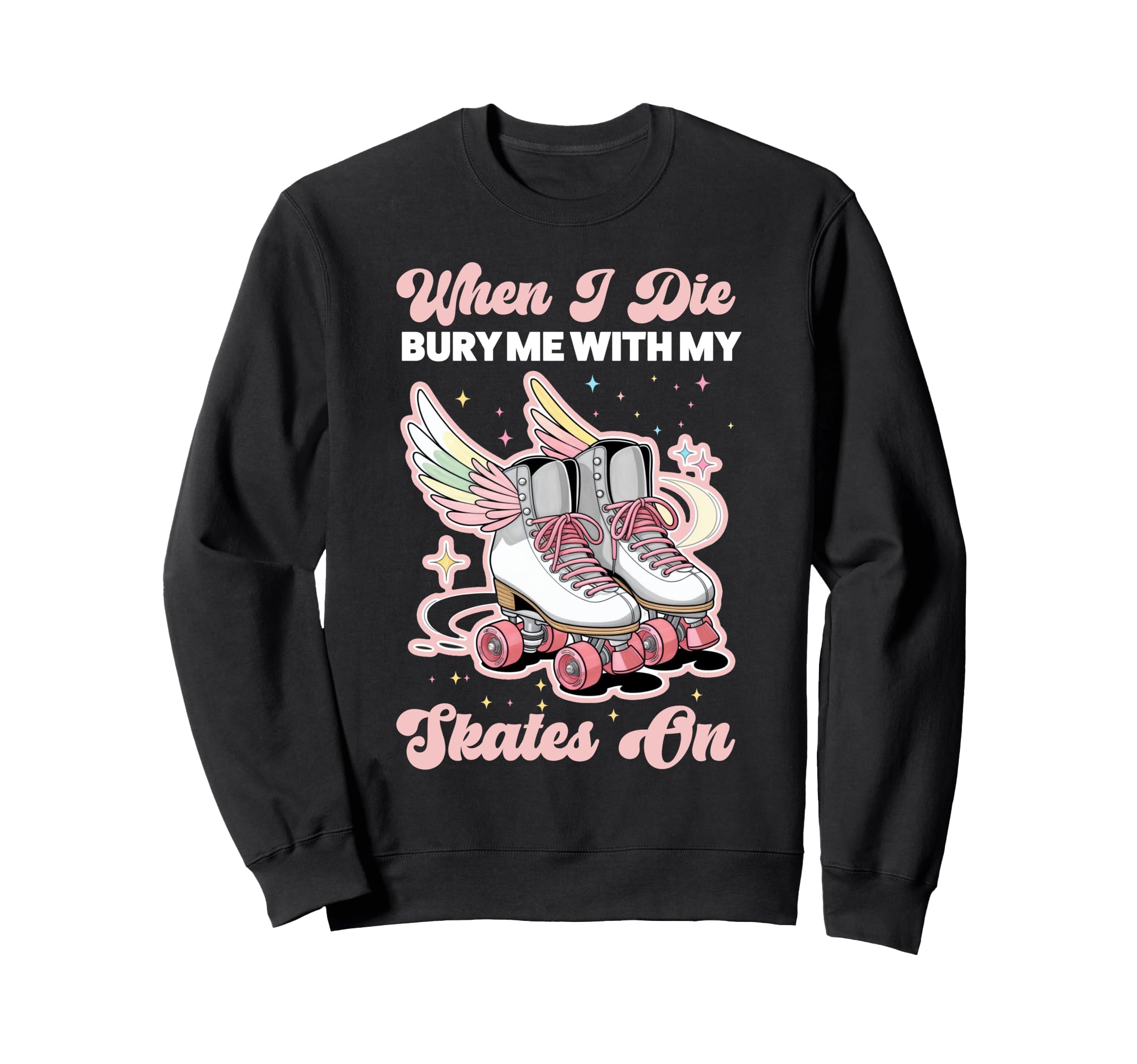 Roller Skating Skate 1970S When I Die Sweatshirt - Unique Graphic Unisex - T-Shirt, Sweatshirt, Hoodie