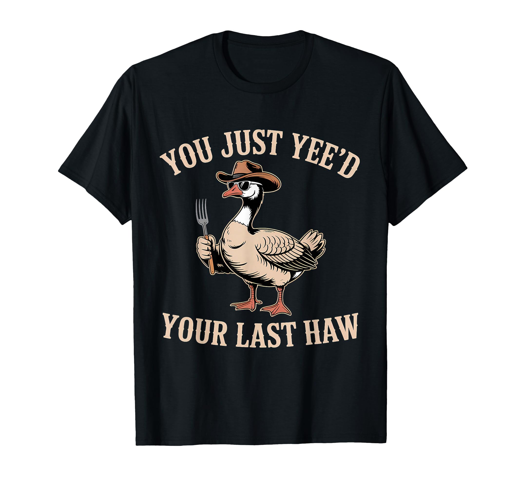 You Just Yeed Your Last Haw T-Shirt - Casual Everyday Wear for Adults - T-Shirt, Sweatshirt, Hoodie