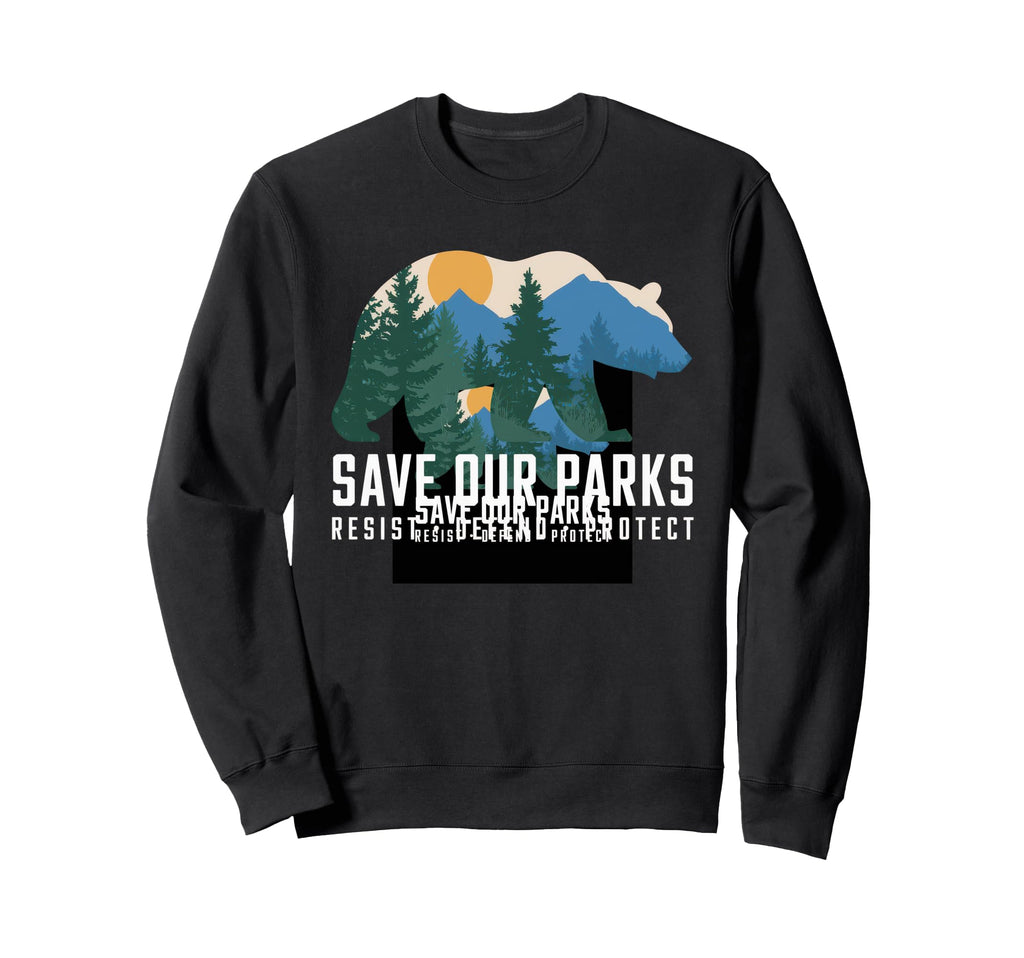 Save Our Parks Protect National Park Sweatshirt - Streetwear Style Unisex - T-Shirt, Sweatshirt, Hoodie
