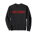 Just Whore Dream Y2K Aesthetic Sweatshirt - Custom Art Print Men Women - T-Shirt, Sweatshirt, Hoodie