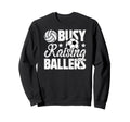 Busy Raising Ballers Volleyball Sweatshirt - Aesthetic Graphic for Adults - T-Shirt, Sweatshirt, Hoodie