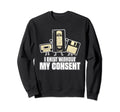 I Exist Without My Consent Funny Sweatshirt - Fun Novelty Design Unisex - T-Shirt, Sweatshirt, Hoodie