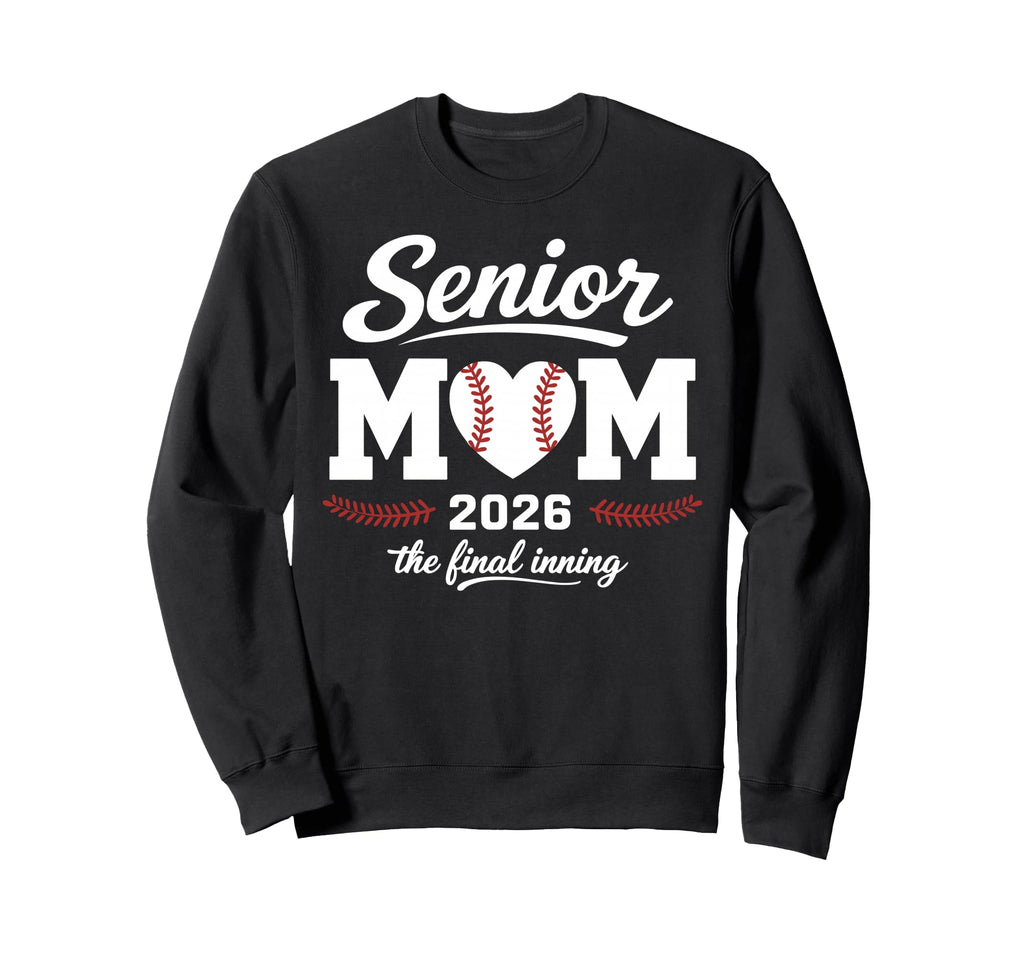 Baseball Senior Mom 2026 Final Sweatshirt - Casual Everyday Wear Unisex - T-Shirt, Sweatshirt, Hoodie
