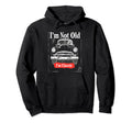Im Not Old 1950S Diner Antique Car Driver Hoodie - Streetwear Style Unisex - T-Shirt, Sweatshirt, Hoodie