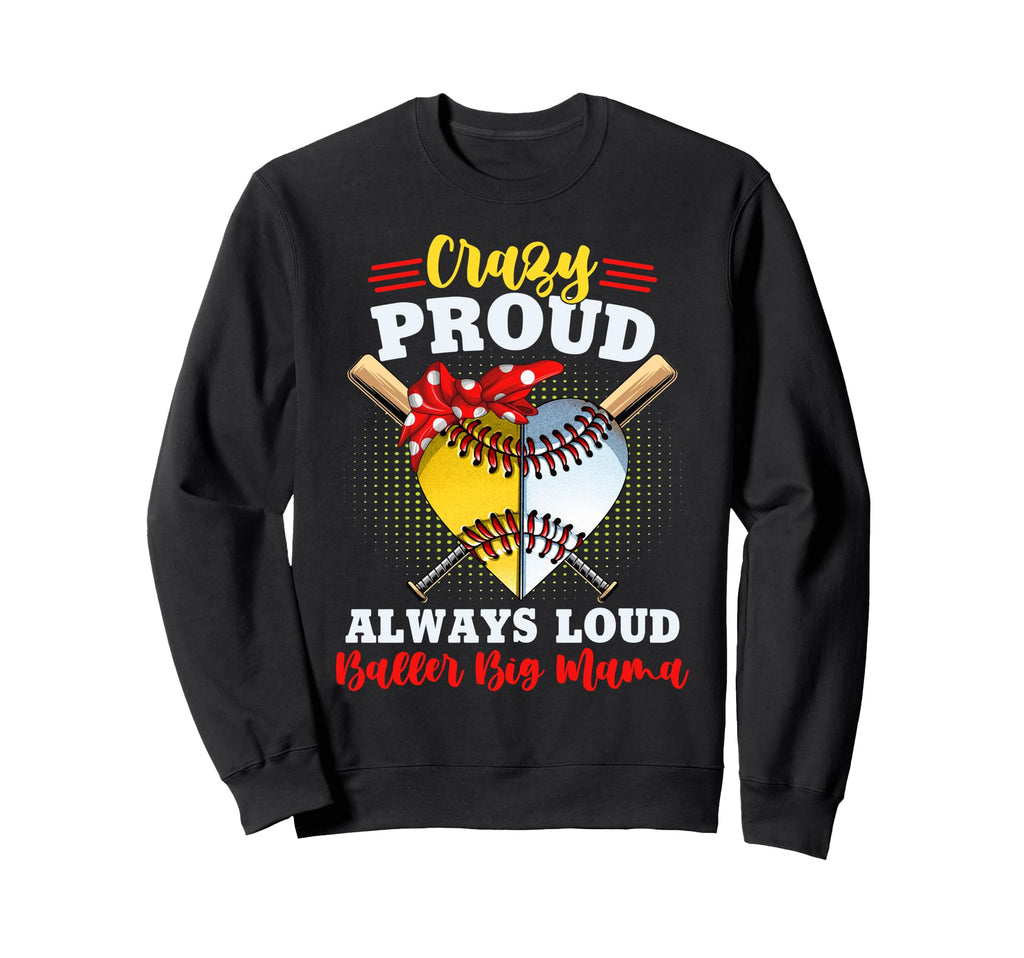 Crazy Proud Always Loud Baller Big Sweatshirt - Trendy Graphic for Adults - T-Shirt, Sweatshirt, Hoodie