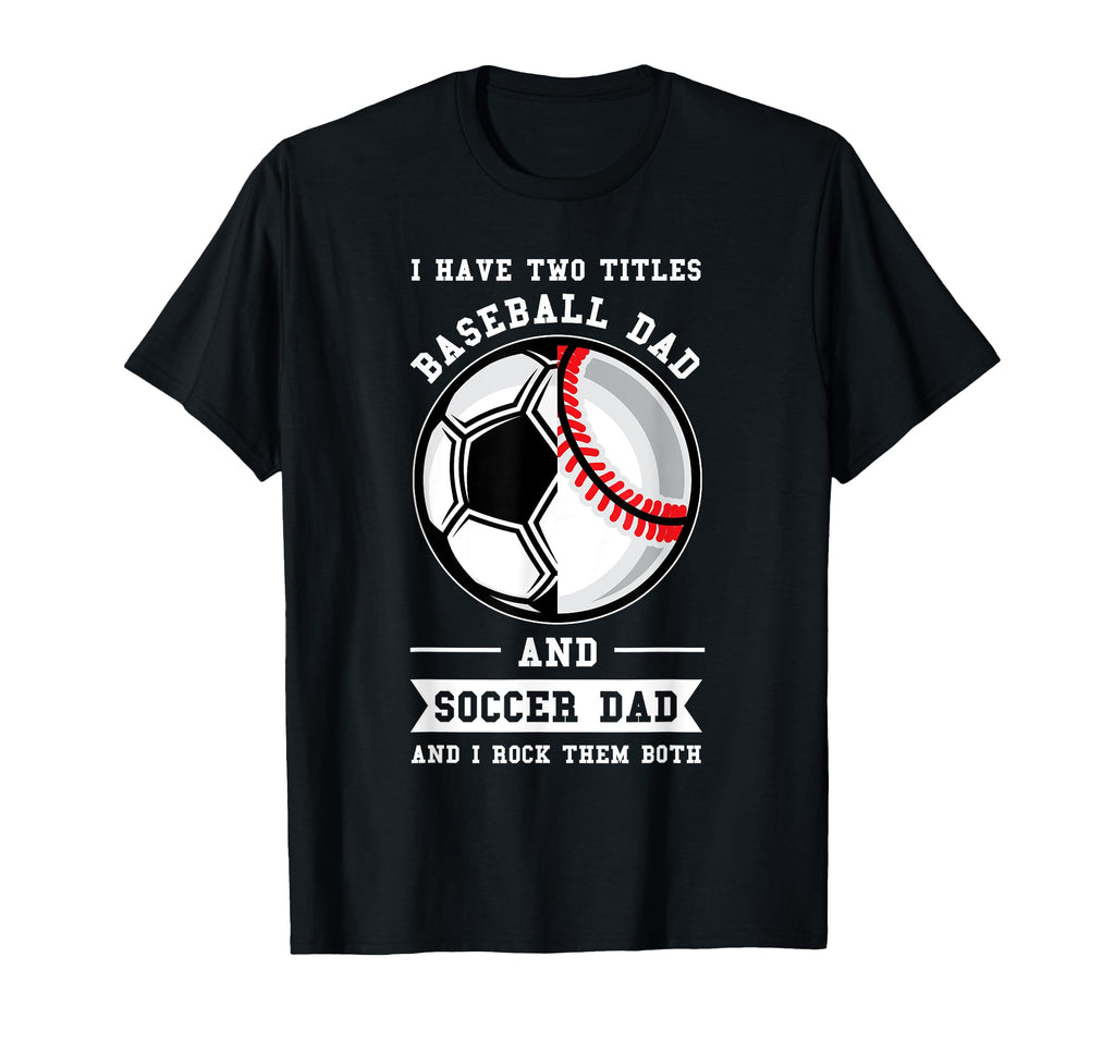 Mens 2 Titles Baseball Dad And Soccer T-Shirt - Aesthetic Graphic Unisex - T-Shirt, Sweatshirt, Hoodie