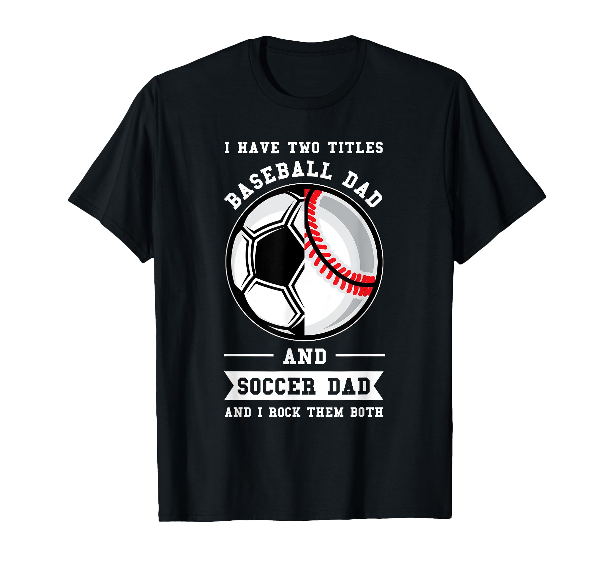 Mens 2 Titles Baseball Dad And Soccer T-Shirt - Aesthetic Graphic Unisex - T-Shirt, Sweatshirt, Hoodie