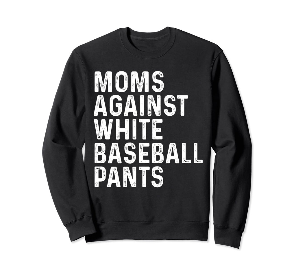 Funny Moms Against White Baseball Pants T-Shirt - Novelty Apparel Men Women - T-Shirt, Sweatshirt, Hoodie