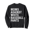 Funny Moms Against White Baseball Pants T-Shirt - Novelty Apparel Men Women - T-Shirt, Sweatshirt, Hoodie
