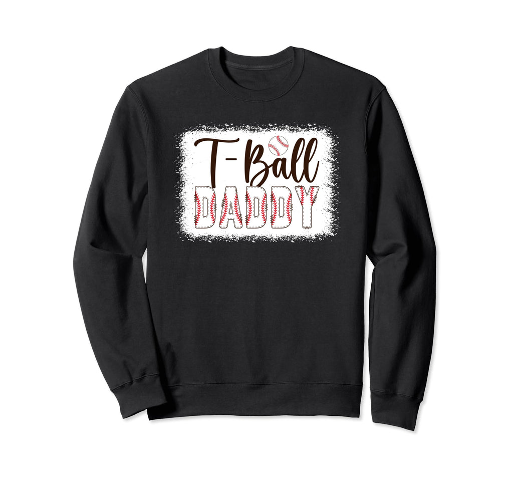T Ball Daddy Baseball T Ball Sweatshirt - Novelty Apparel for Adults - T-Shirt, Sweatshirt, Hoodie