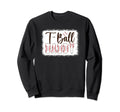 T Ball Daddy Baseball T Ball Sweatshirt - Novelty Apparel for Adults - T-Shirt, Sweatshirt, Hoodie