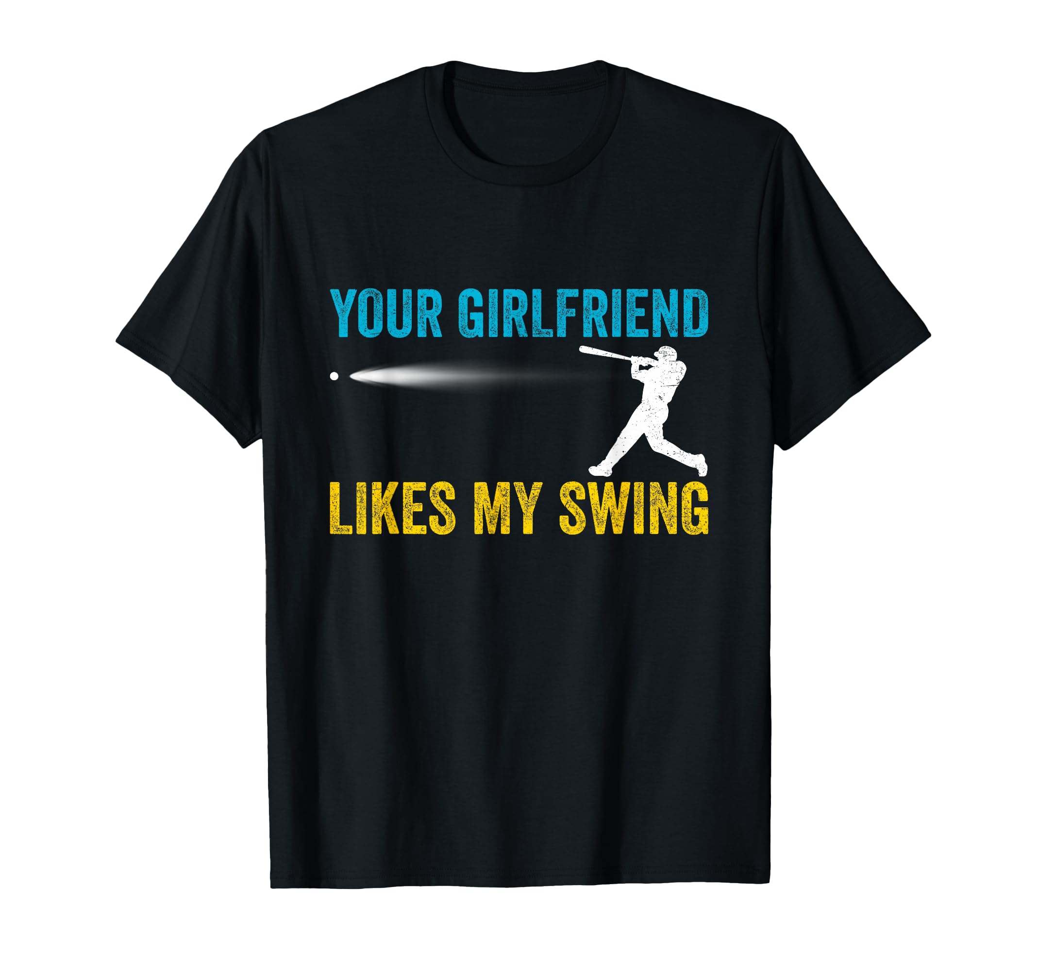 Your Girlfriend Likes My Swing Funny T-Shirt - Novelty Apparel Unisex - T-Shirt, Sweatshirt, Hoodie