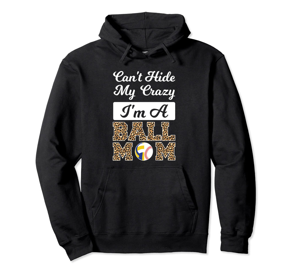 Cant Hide My Crazy Im Ball Mom Baseball Hoodie - Graphic Print Unisex - T-Shirt, Sweatshirt, Hoodie