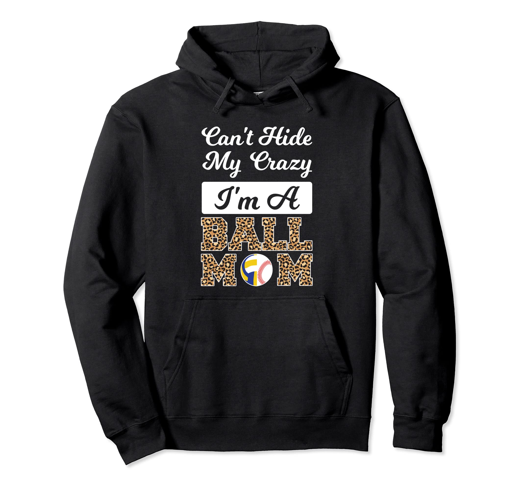 Cant Hide My Crazy Im Ball Mom Baseball Hoodie - Graphic Print Unisex - T-Shirt, Sweatshirt, Hoodie
