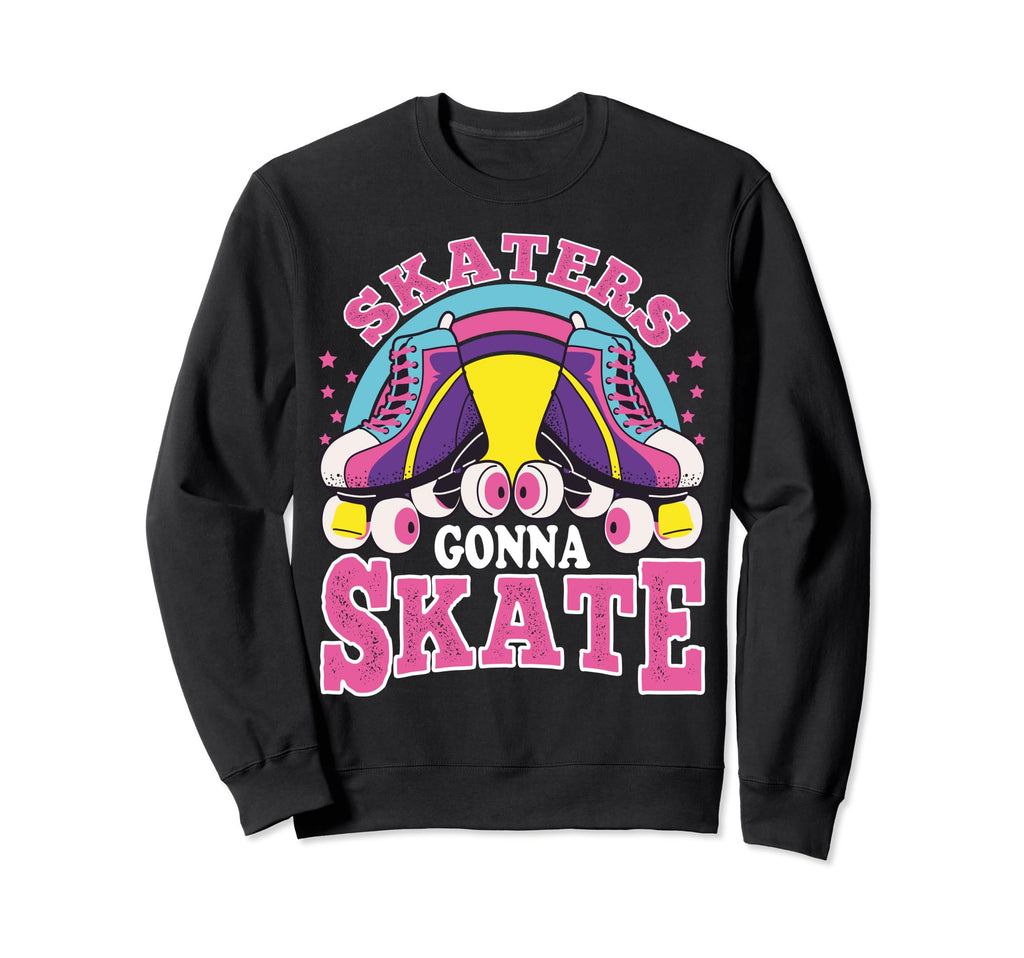 Funny Skaters Gonna Skate Sweatshirt - Fun Novelty Design for Adults - T-Shirt, Sweatshirt, Hoodie