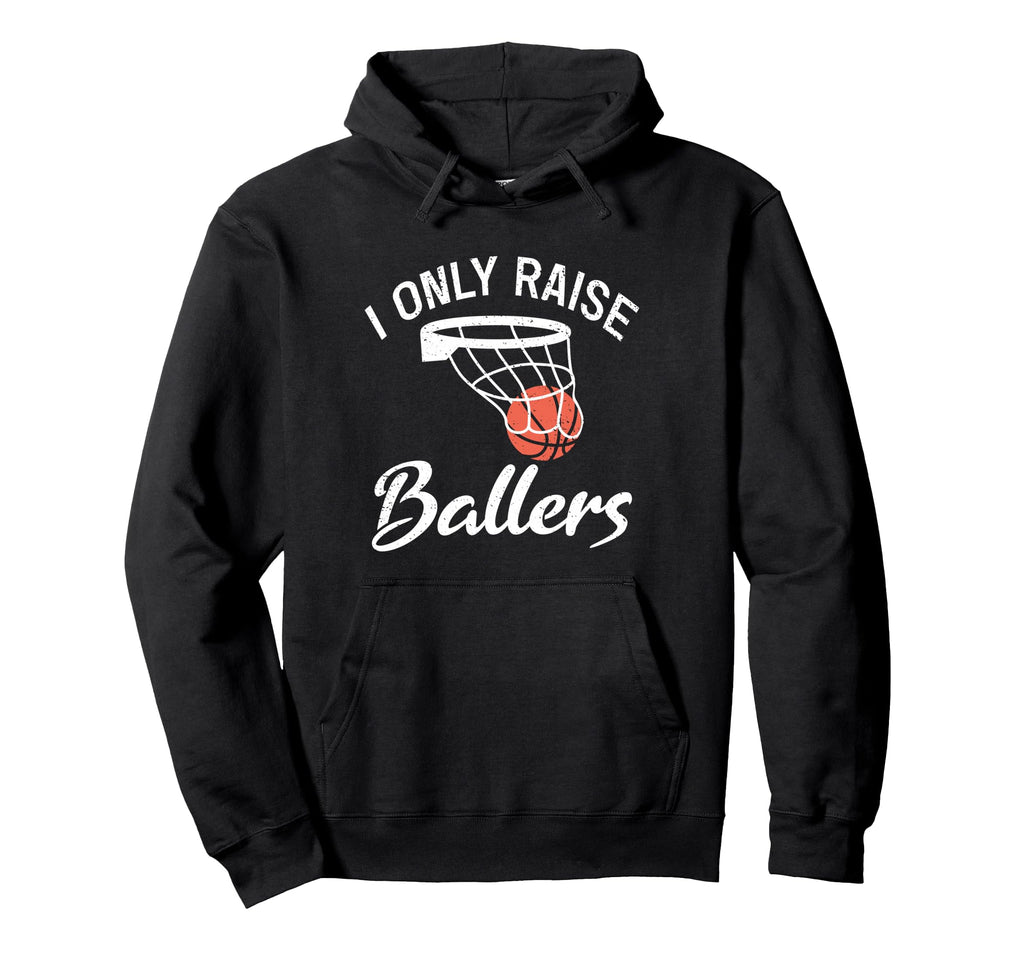 I Only Raise Ballers Basketball Mom Hoodie - Aesthetic Graphic for Adults - T-Shirt, Sweatshirt, Hoodie
