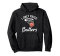 I Only Raise Ballers Basketball Mom Hoodie - Aesthetic Graphic for Adults - T-Shirt, Sweatshirt, Hoodie