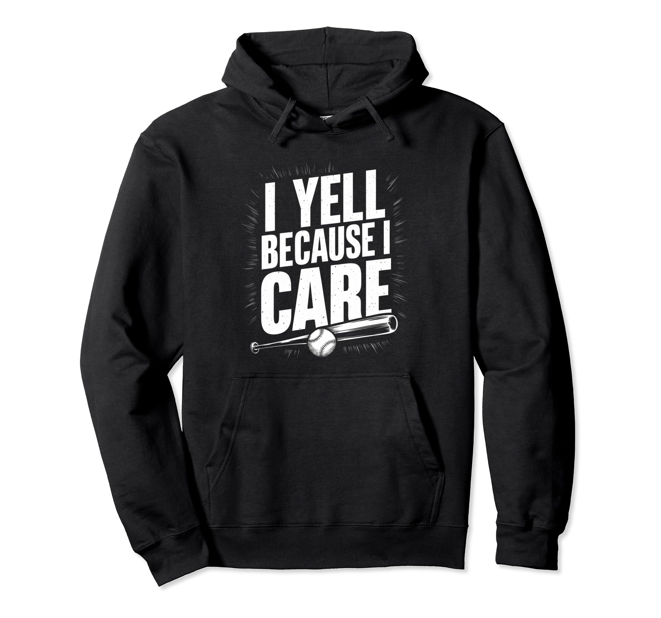 I Yell Because I Care Baseball Dad Hoodie - Fun Novelty Design Men Women - T-Shirt, Sweatshirt, Hoodie