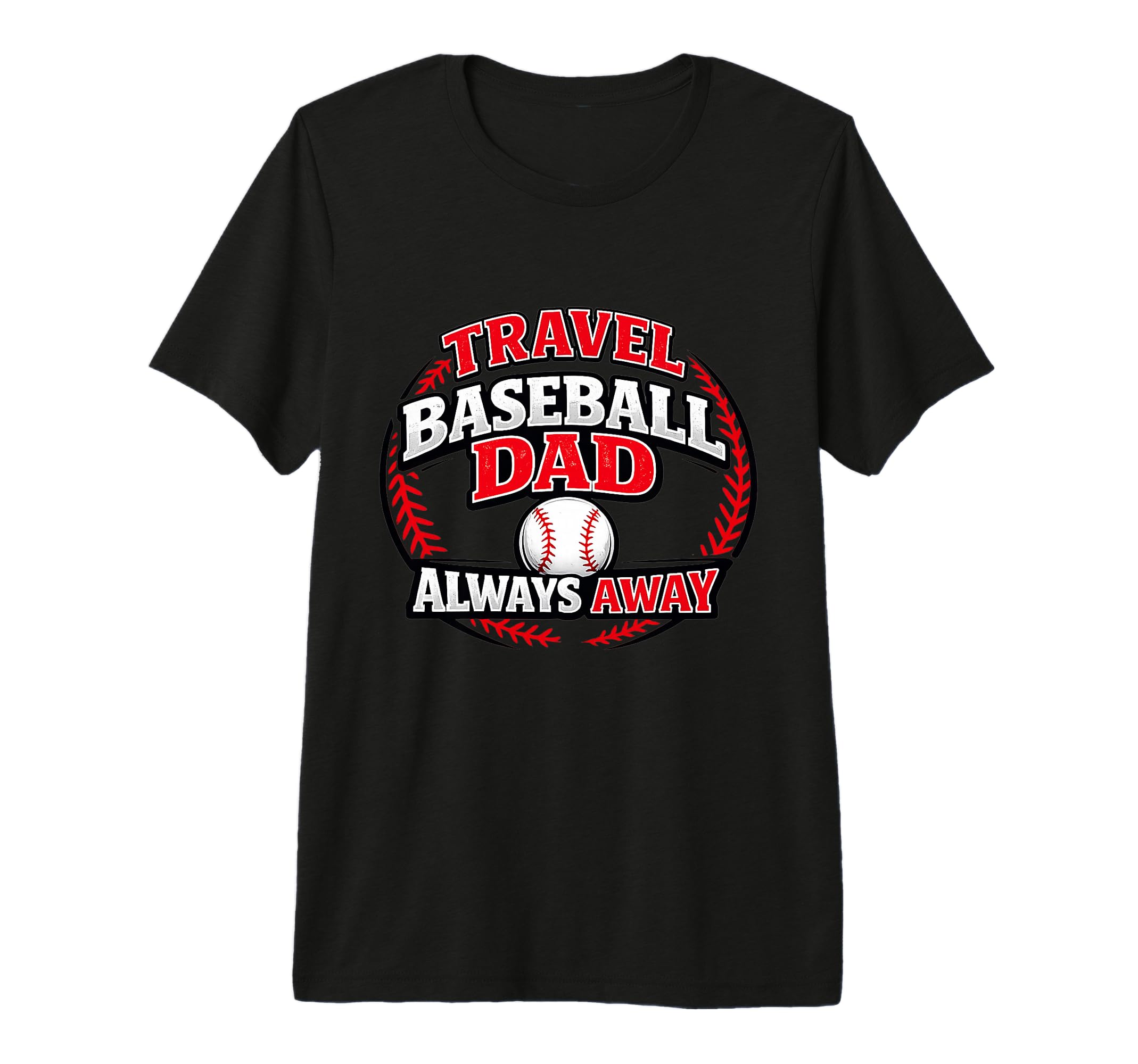 Mens Travel Baseball Dad Always Away T-Shirt - Unique Graphic for Adults - T-Shirt, Sweatshirt, Hoodie
