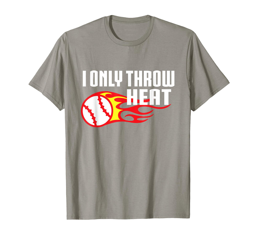 Baseball Glove Pitcher I Only Throw Heat T-Shirt - Novelty Apparel Unisex - T-Shirt, Sweatshirt, Hoodie