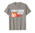 Baseball Glove Pitcher I Only Throw Heat T-Shirt - Novelty Apparel Unisex - T-Shirt, Sweatshirt, Hoodie