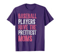 Baseball Players Have Prettiest Moms T-Shirt - Novelty Apparel Unisex - T-Shirt, Sweatshirt, Hoodie