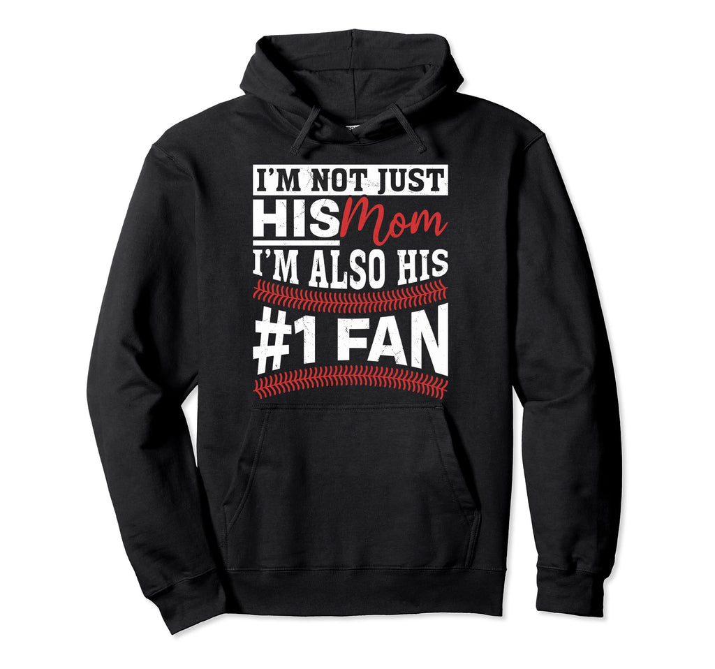 Funny Im Not Just His Mom Baseball Mothers Hoodie - Novelty Apparel Unisex - T-Shirt, Sweatshirt, Hoodie