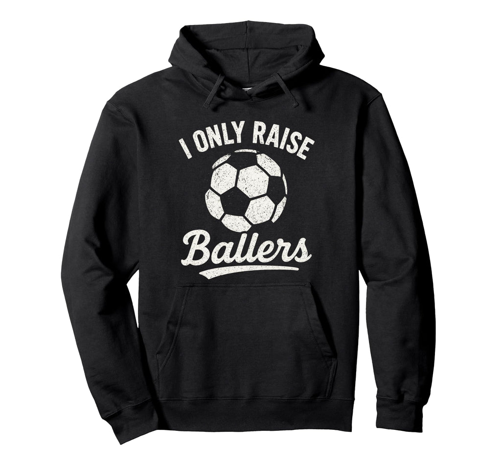 I Only Raise Ballers Soccer Family Hoodie - Minimalist Print Men Women - T-Shirt, Sweatshirt, Hoodie