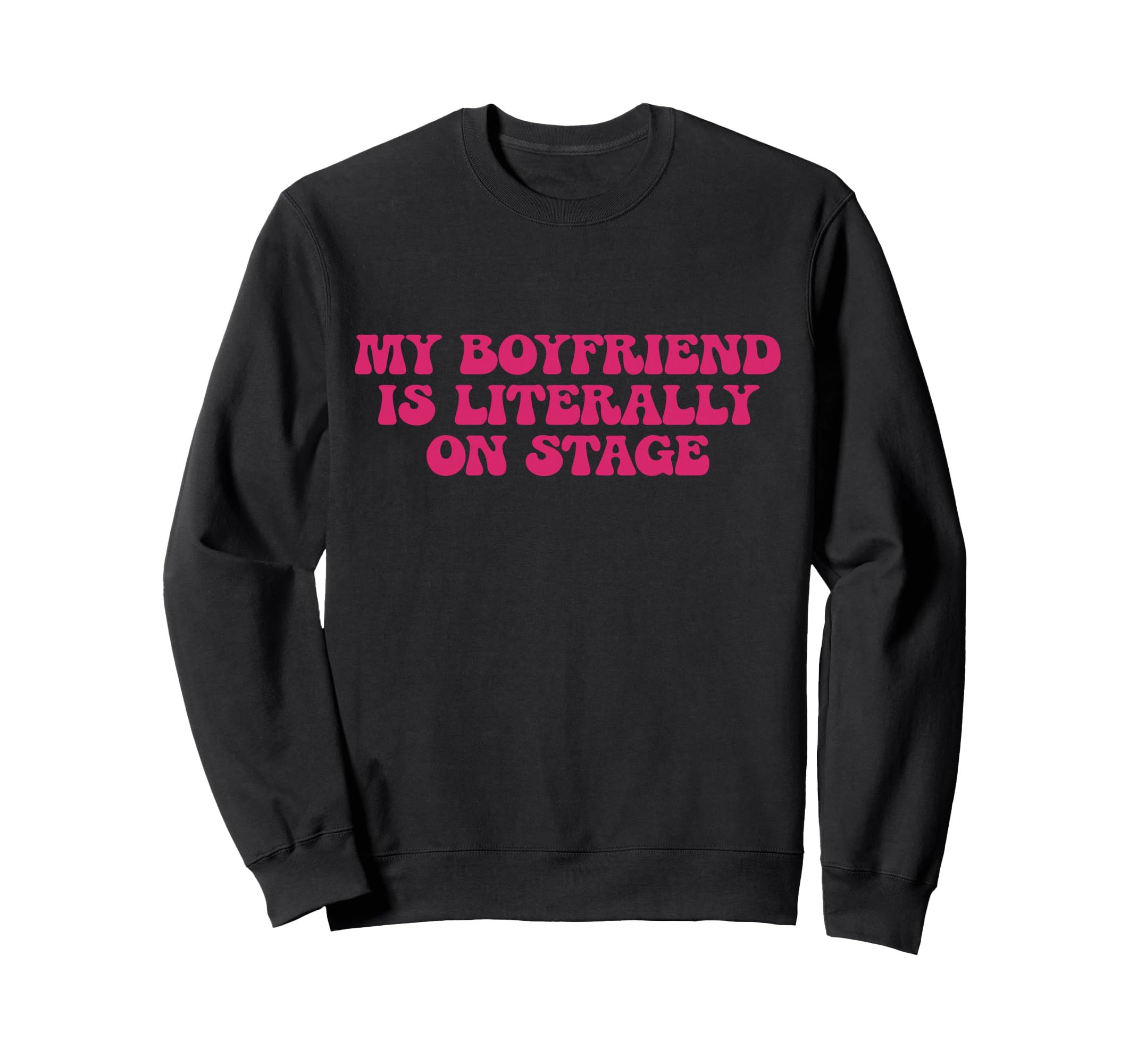 My Boyfriend Is Literally Stage Sweatshirt - Casual Everyday Wear Unisex - T-Shirt, Sweatshirt, Hoodie