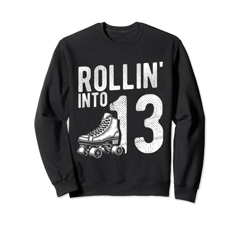 Rollin Into 13Th Birthday Roller Sweatshirt - Unique Graphic for Adults - T-Shirt, Sweatshirt, Hoodie