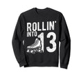 Rollin Into 13Th Birthday Roller Sweatshirt - Unique Graphic for Adults - T-Shirt, Sweatshirt, Hoodie