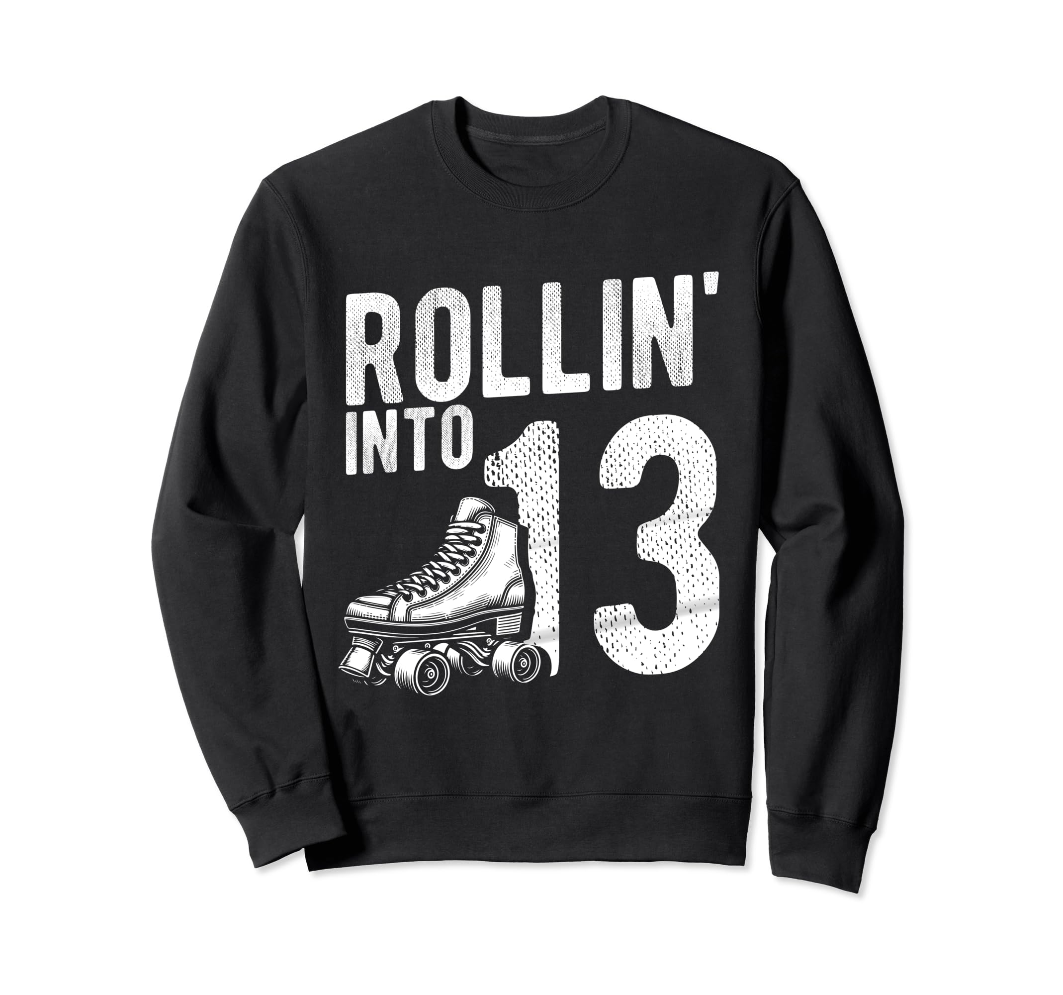 Rollin Into 13Th Birthday Roller Sweatshirt - Unique Graphic for Adults - T-Shirt, Sweatshirt, Hoodie