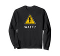 Watt Electrician Danger Sign Sweatshirt - Aesthetic Graphic Men Women - T-Shirt, Sweatshirt, Hoodie