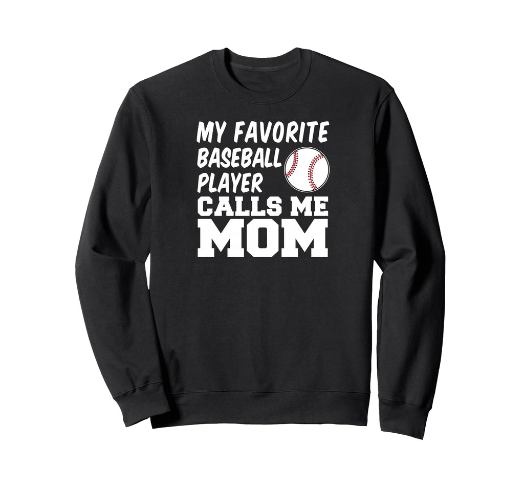 My Favorite Baseball Player Calls Me Mom Sweatshirt - Unique Graphic Unisex - T-Shirt, Sweatshirt, Hoodie