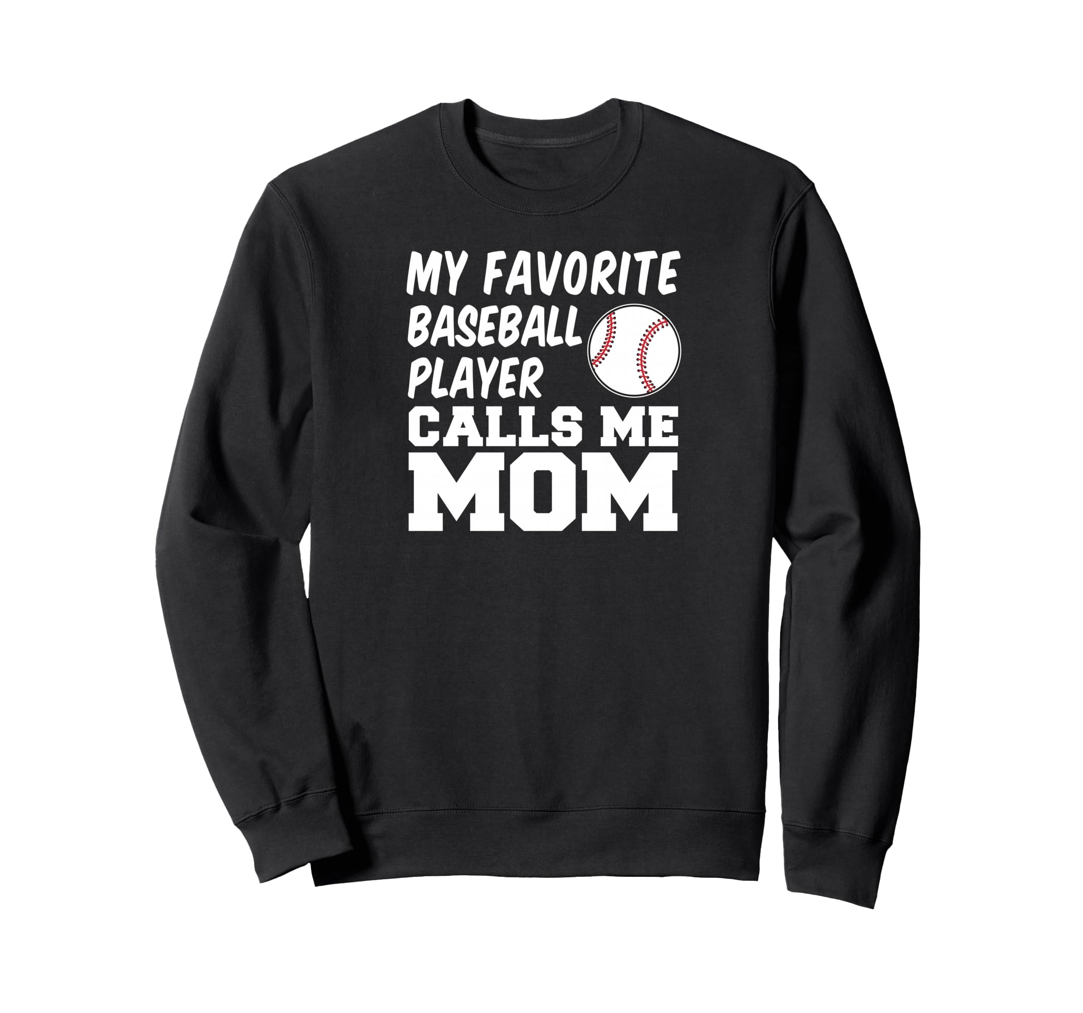 My Favorite Baseball Player Calls Me Mom Sweatshirt - Unique Graphic Unisex - T-Shirt, Sweatshirt, Hoodie
