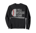 Baseball Dads I Yell Because I Care Sweatshirt - Graphic Print for Adults - T-Shirt, Sweatshirt, Hoodie