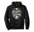 Funny Baseball Isnt Boring Game Day Hoodie - Graphic Print for Adults - T-Shirt, Sweatshirt, Hoodie