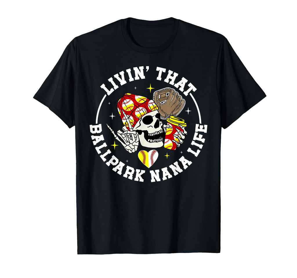 Livin That Ballpark Nana Life T-Shirt - Casual Everyday Wear for Adults - T-Shirt, Sweatshirt, Hoodie