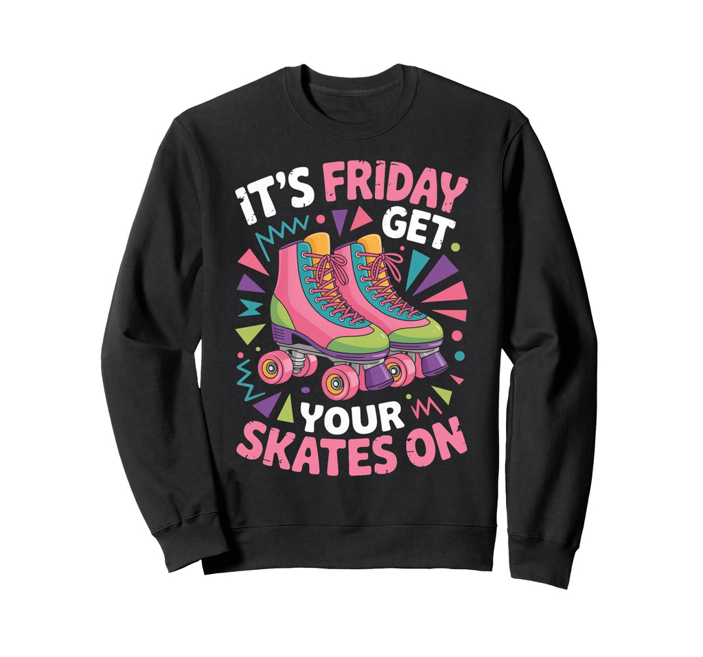 Friday Get Your Roller Skate Sweatshirt - Custom Art Print Men Women - T-Shirt, Sweatshirt, Hoodie