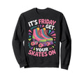 Friday Get Your Roller Skate Sweatshirt - Custom Art Print Men Women - T-Shirt, Sweatshirt, Hoodie