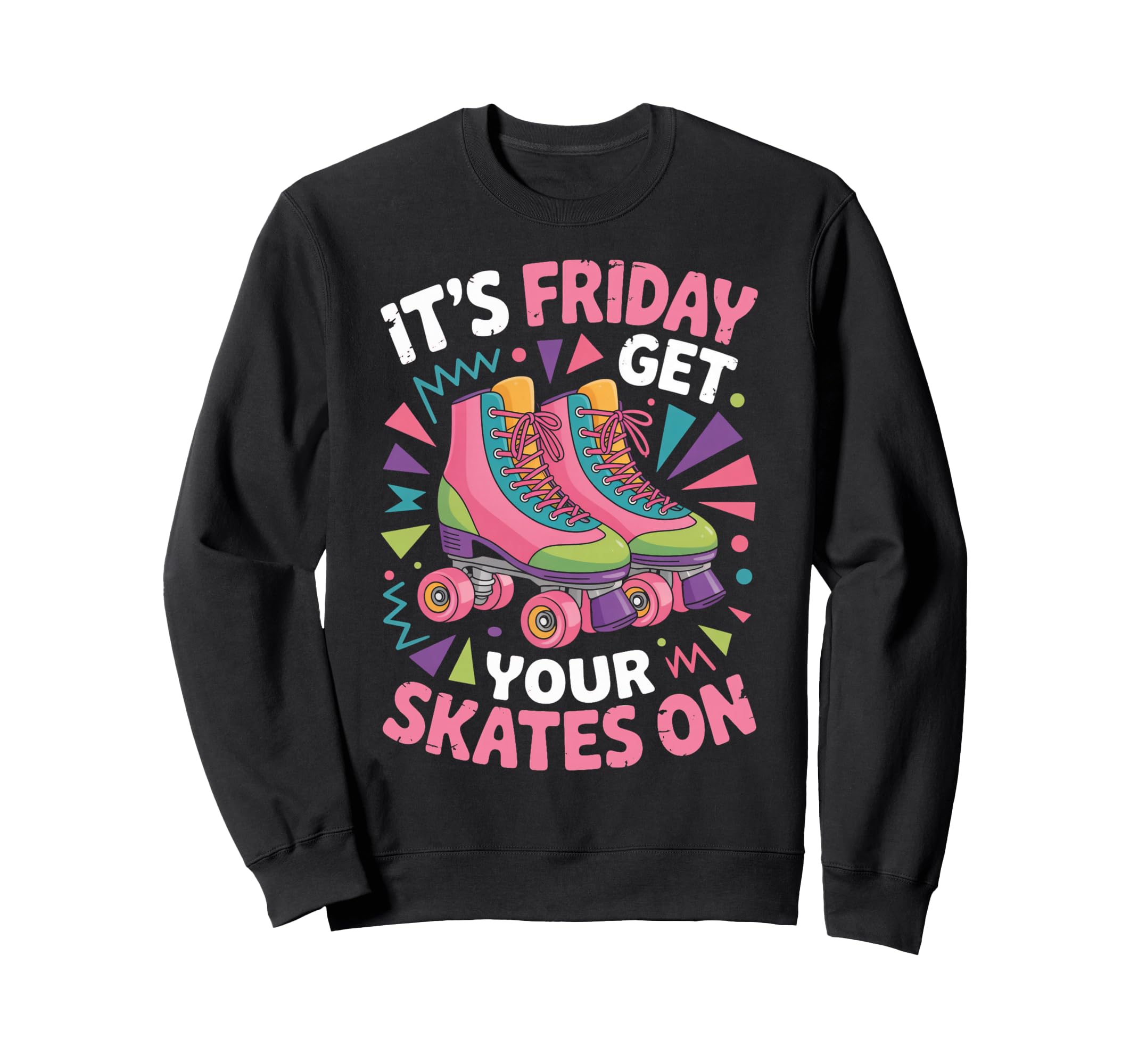 Friday Get Your Roller Skate Sweatshirt - Custom Art Print Men Women - T-Shirt, Sweatshirt, Hoodie