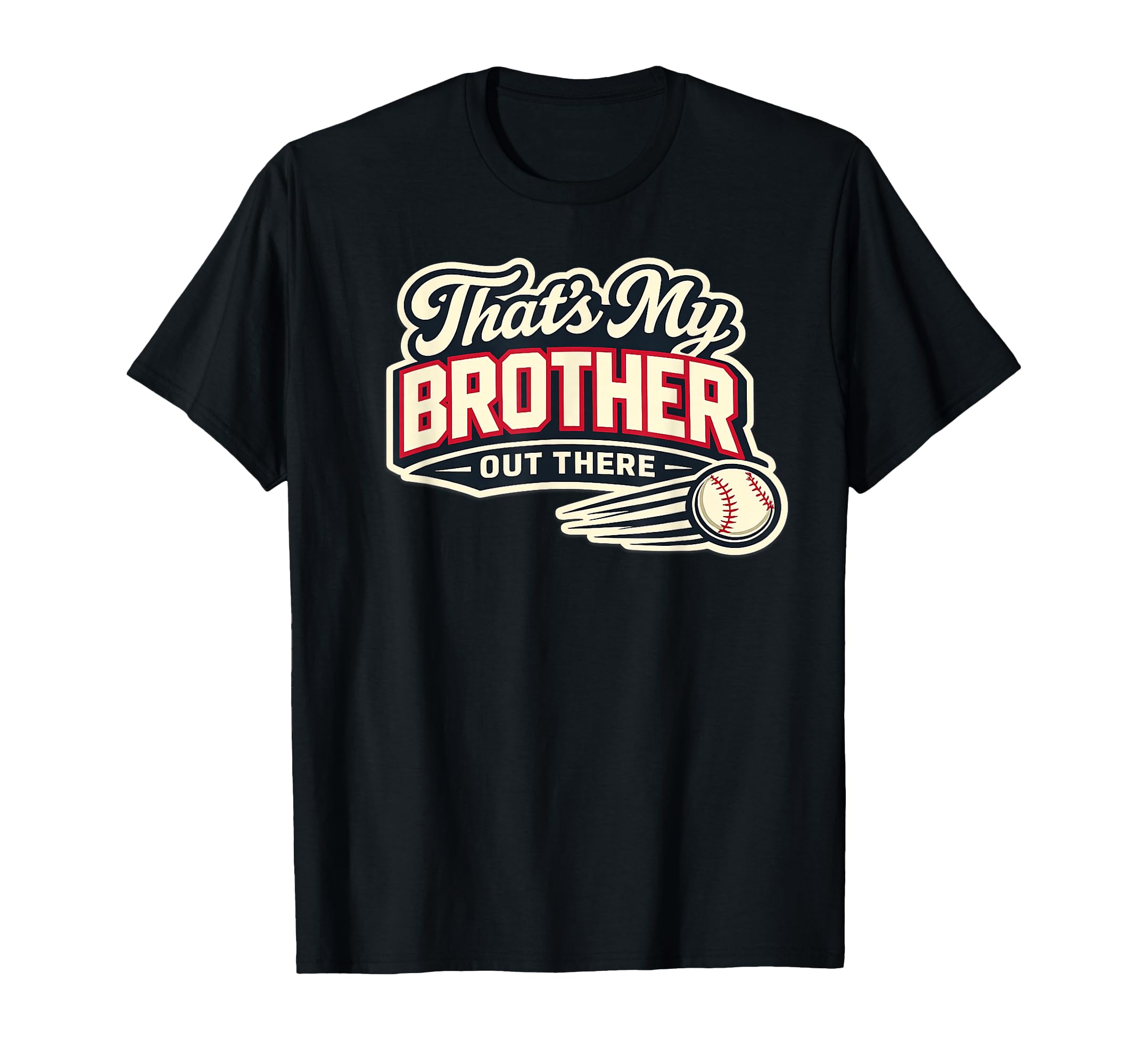 Thats My Brother Out There Baseball Game T-Shirt - Graphic Print Unisex - T-Shirt, Sweatshirt, Hoodie