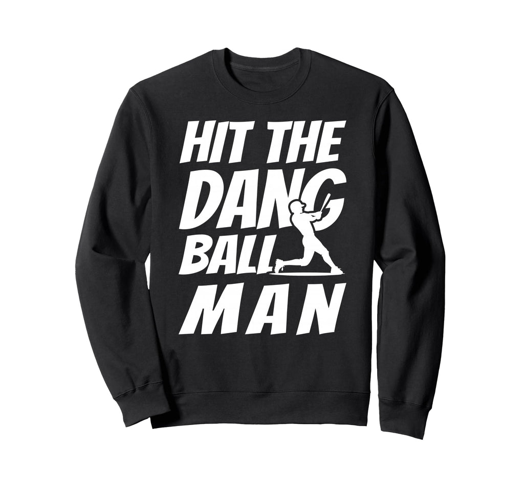 Hit Dang Ball Sarcastic Funny Sweatshirt - Casual Everyday Wear for Adults - T-Shirt, Sweatshirt, Hoodie