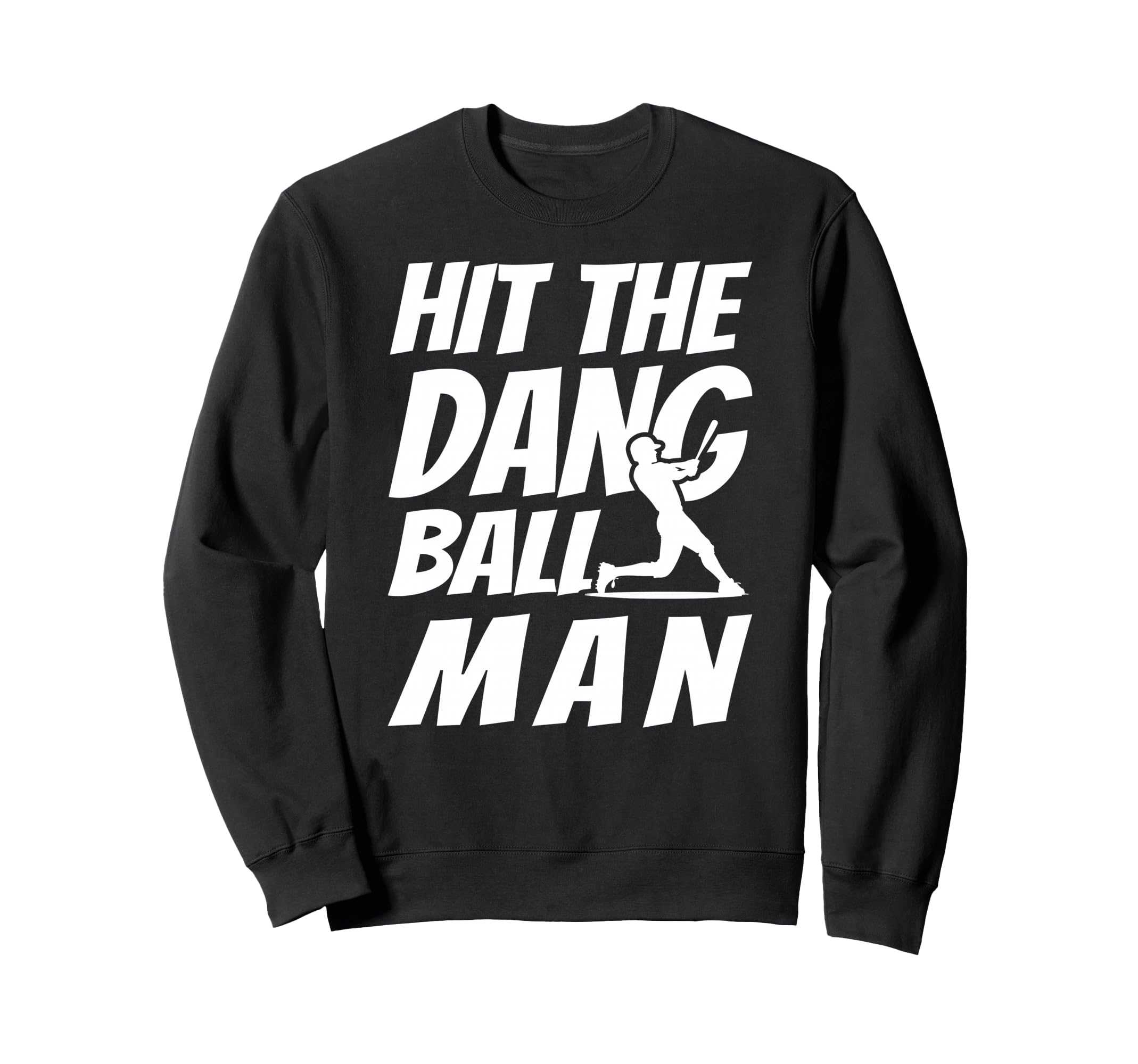 Hit Dang Ball Sarcastic Funny Sweatshirt - Casual Everyday Wear for Adults - T-Shirt, Sweatshirt, Hoodie