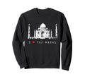 I Love Taj Mahal Agra India Sweatshirt - Aesthetic Graphic Unisex - T-Shirt, Sweatshirt, Hoodie