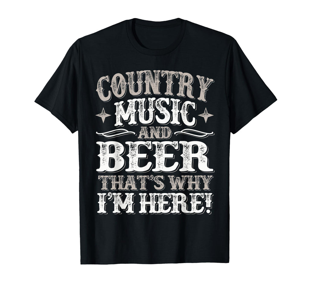 Country Music Beer Why Im Here Western T-Shirt - Fun Novelty Design Unisex - T-Shirt, Sweatshirt, Hoodie